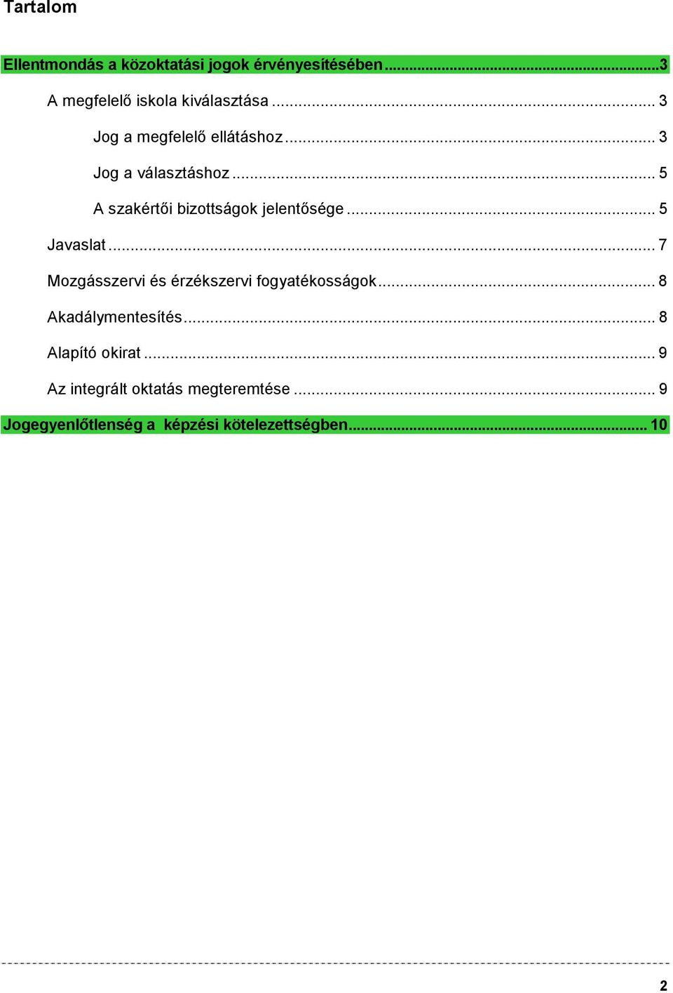 .. 5 Javaslat... 7 Mozgásszervi és érzékszervi fogyatékosságok... 8 Akadálymentesítés.