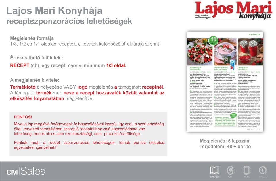 A támogató termékének neve a recept hozzávalók között valamint az elkészítés folyamatában megjelenítve. FONTOS!
