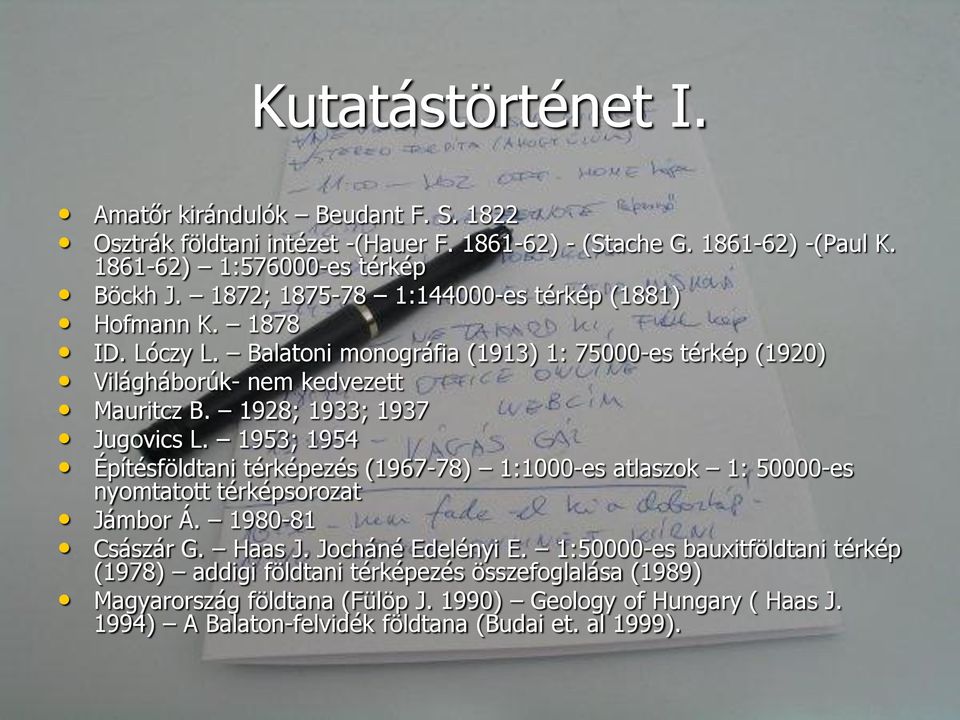 1928; 1933; 1937 Jugovics L. 1953; 1954 Építésföldtani térképezés (1967-78) 1:1000-es atlaszok 1: 50000-es nyomtatott térképsorozat Jámbor Á. 1980-81 Császár G. Haas J.