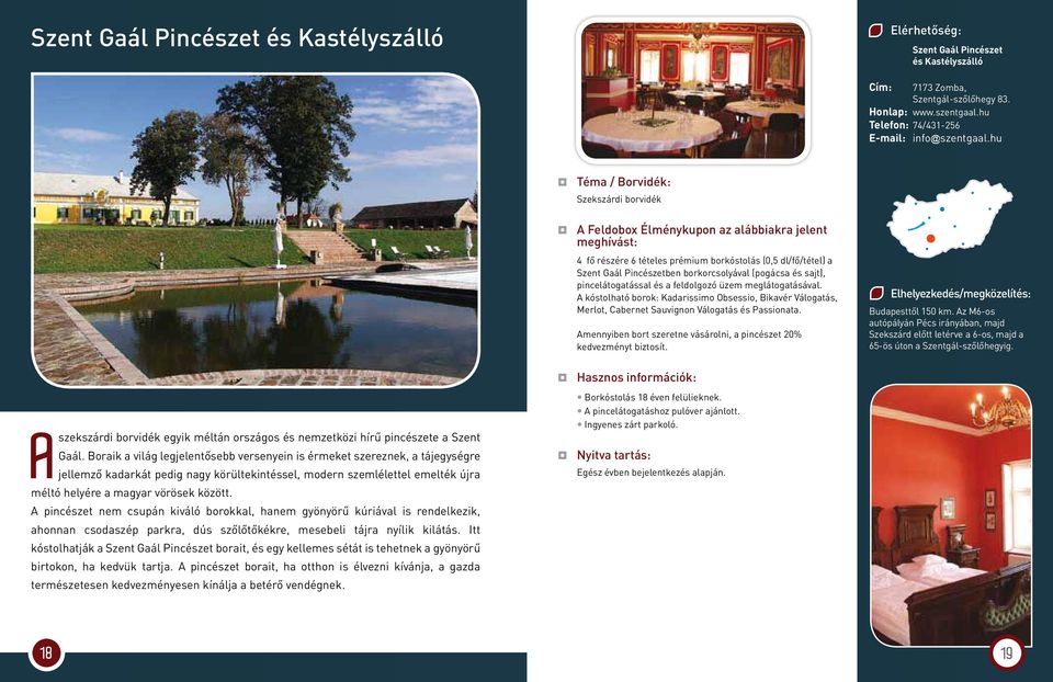 meglátogatásával. A kóstolható borok: Kadarissimo Obsessio, Bikavér Válogatás, Merlot, Cabernet Sauvignon Válogatás és Passionata.