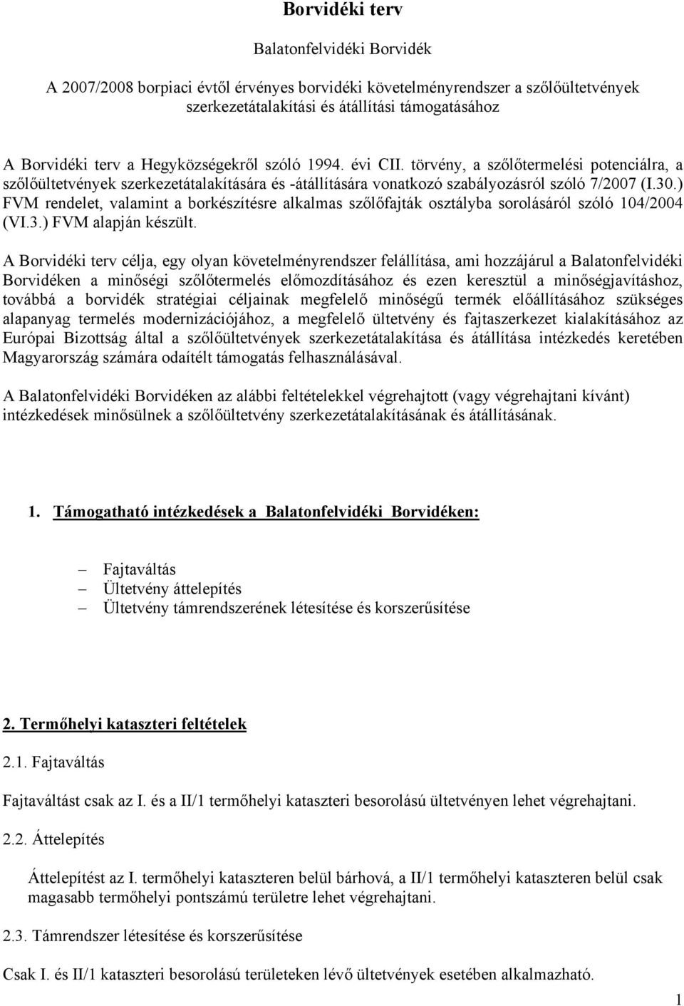 ) FVM rendelet, valamint a borkészítésre alkalmas szőlőfajták osztályba sorolásáról szóló 104/2004 (VI.3.) FVM alapján készült.