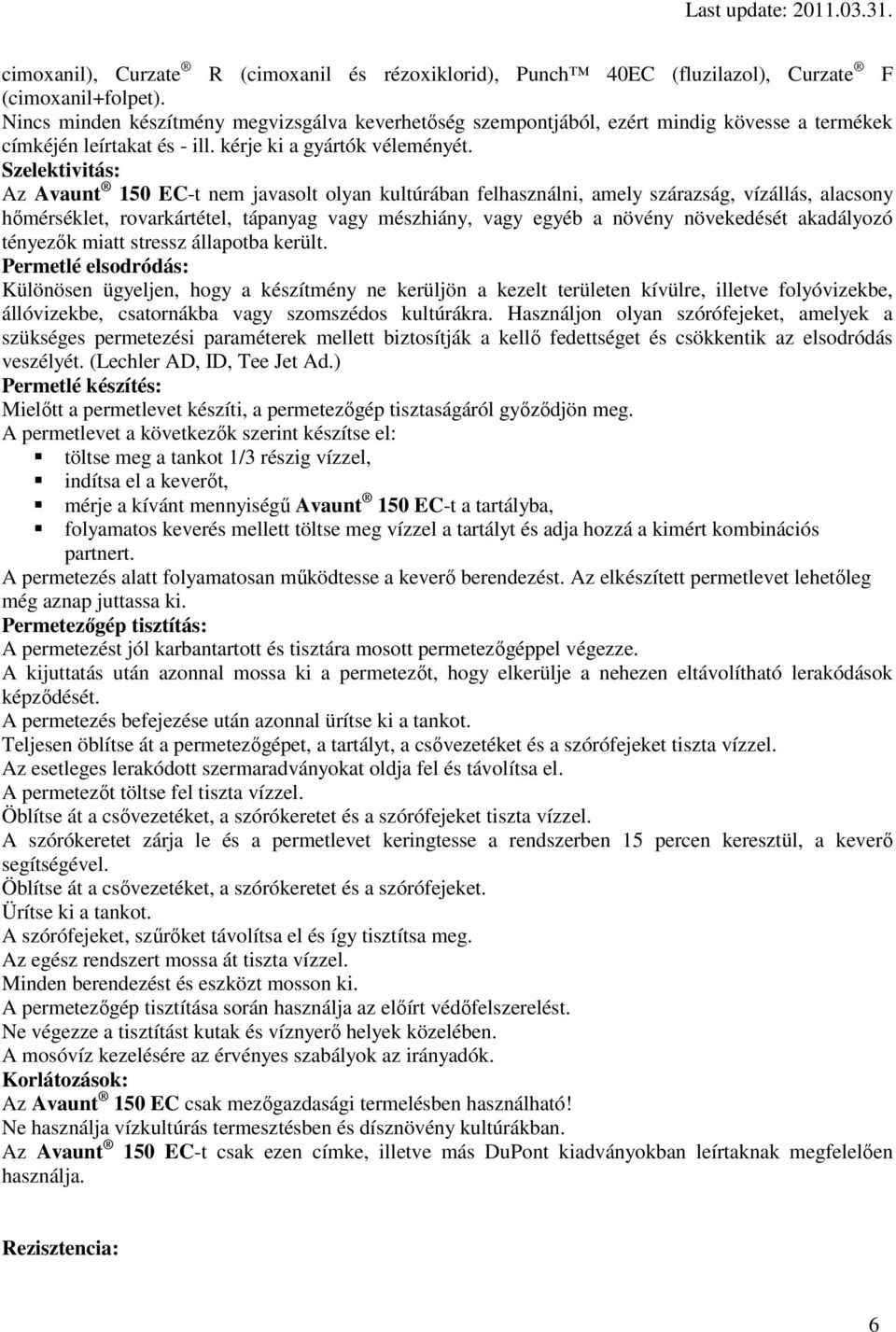Szelektivitás: Az Avaunt 150 EC-t nem javasolt olyan kultúrában felhasználni, amely szárazság, vízállás, alacsony hımérséklet, rovarkártétel, tápanyag vagy mészhiány, vagy egyéb a növény növekedését