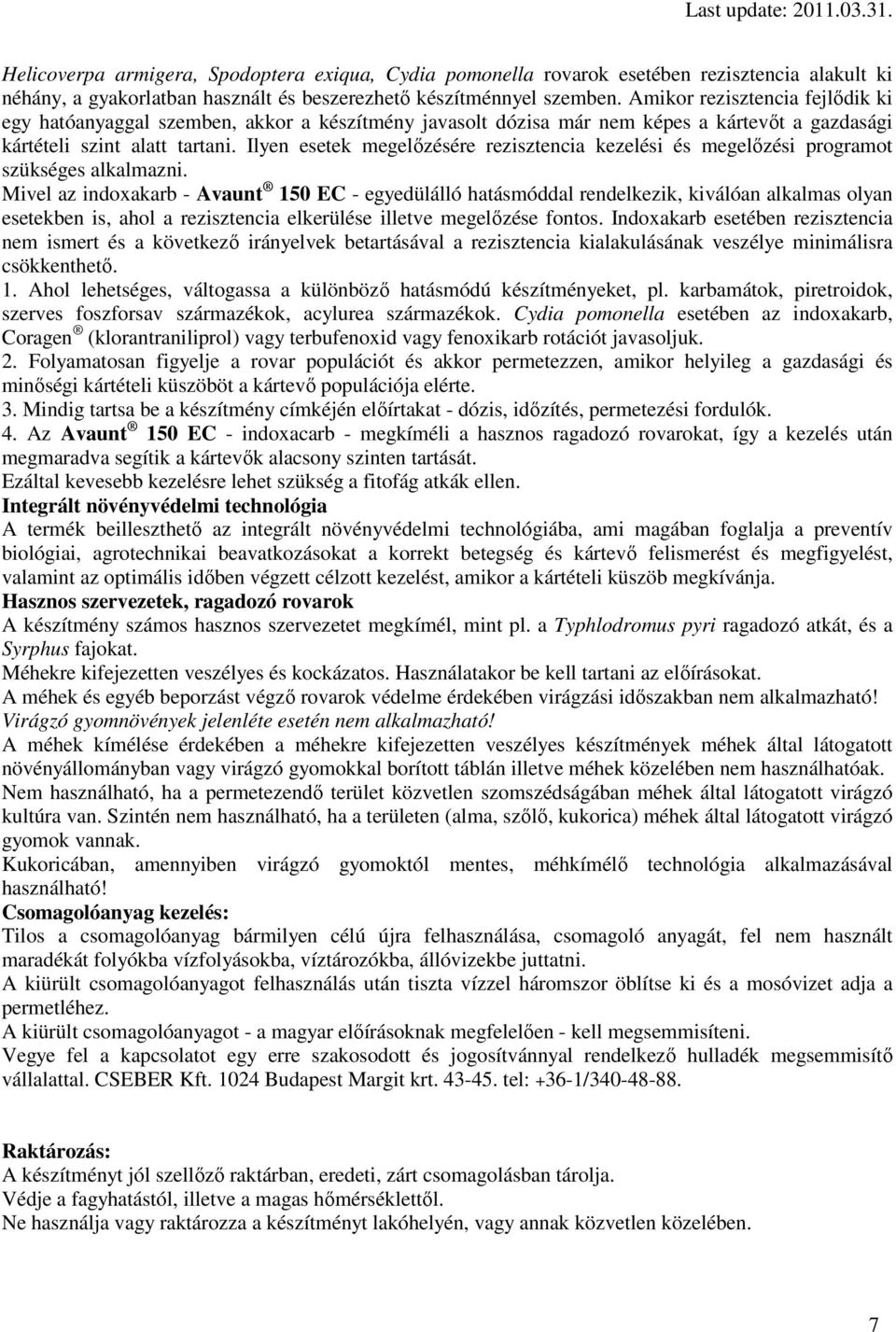 Ilyen esetek megelızésére rezisztencia kezelési és megelızési programot szükséges alkalmazni.