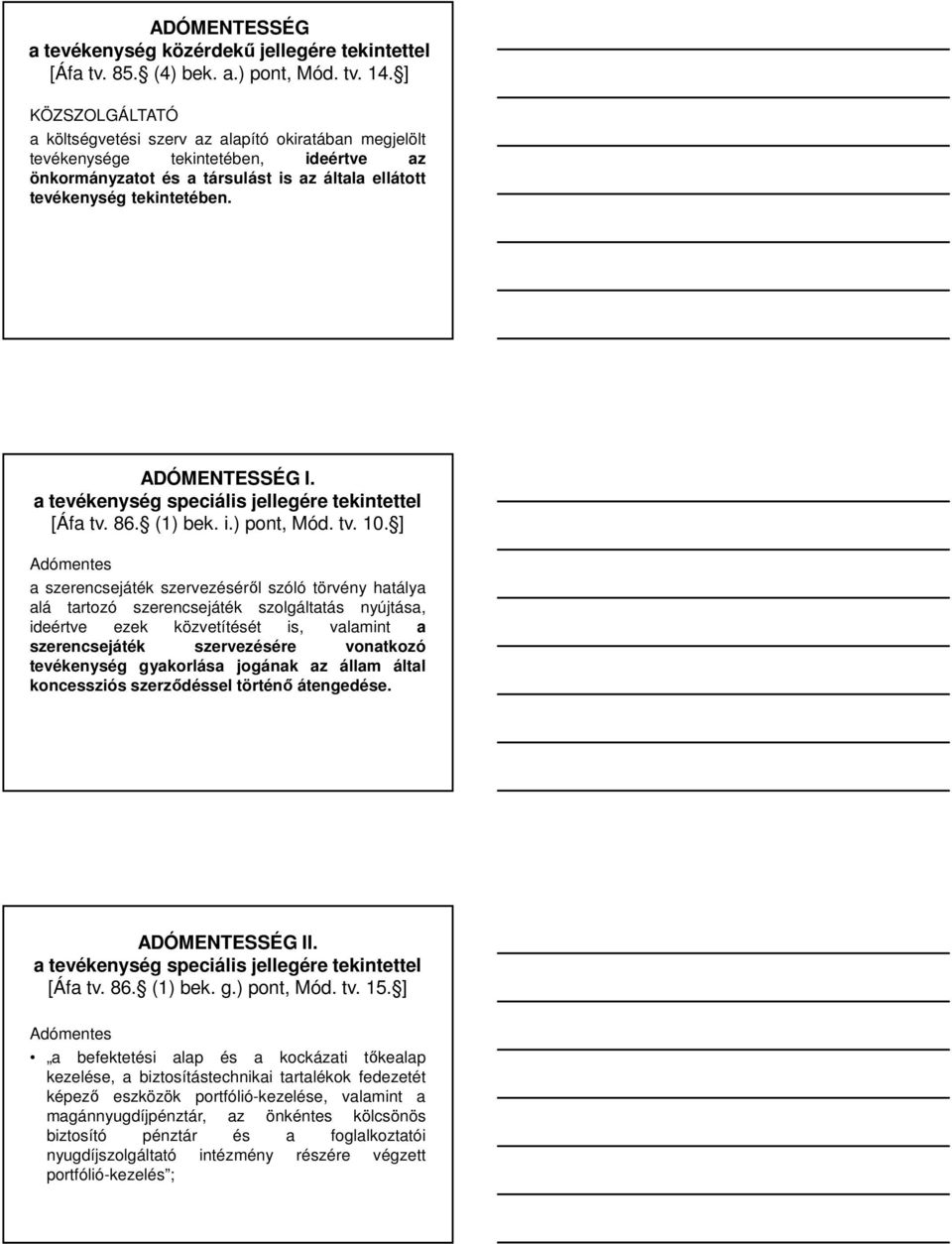 ADÓMENTESSÉG I. a tevékenység speciális jellegére tekintettel [Áfa tv. 86. (1) bek. i.) pont, Mód. tv. 10.