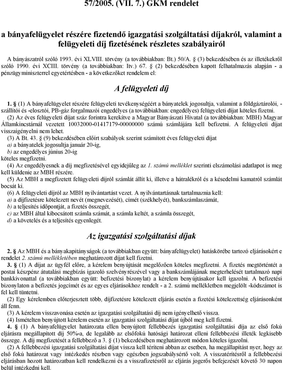 (2) bekezdésében kpott felhtlmás lpján - pénzügyminiszterrel egyetértésben - következőket rendelem el: A felügyeleti 1.