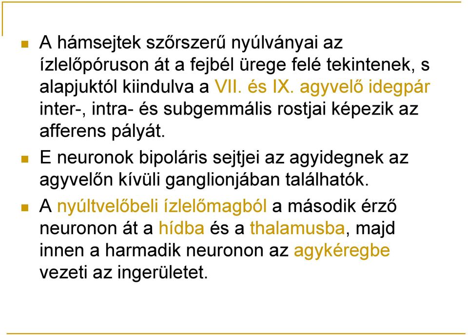 E neuronok bipoláris sejtjei az agyidegnek az agyvelőn kívüli ganglionjában találhatók.