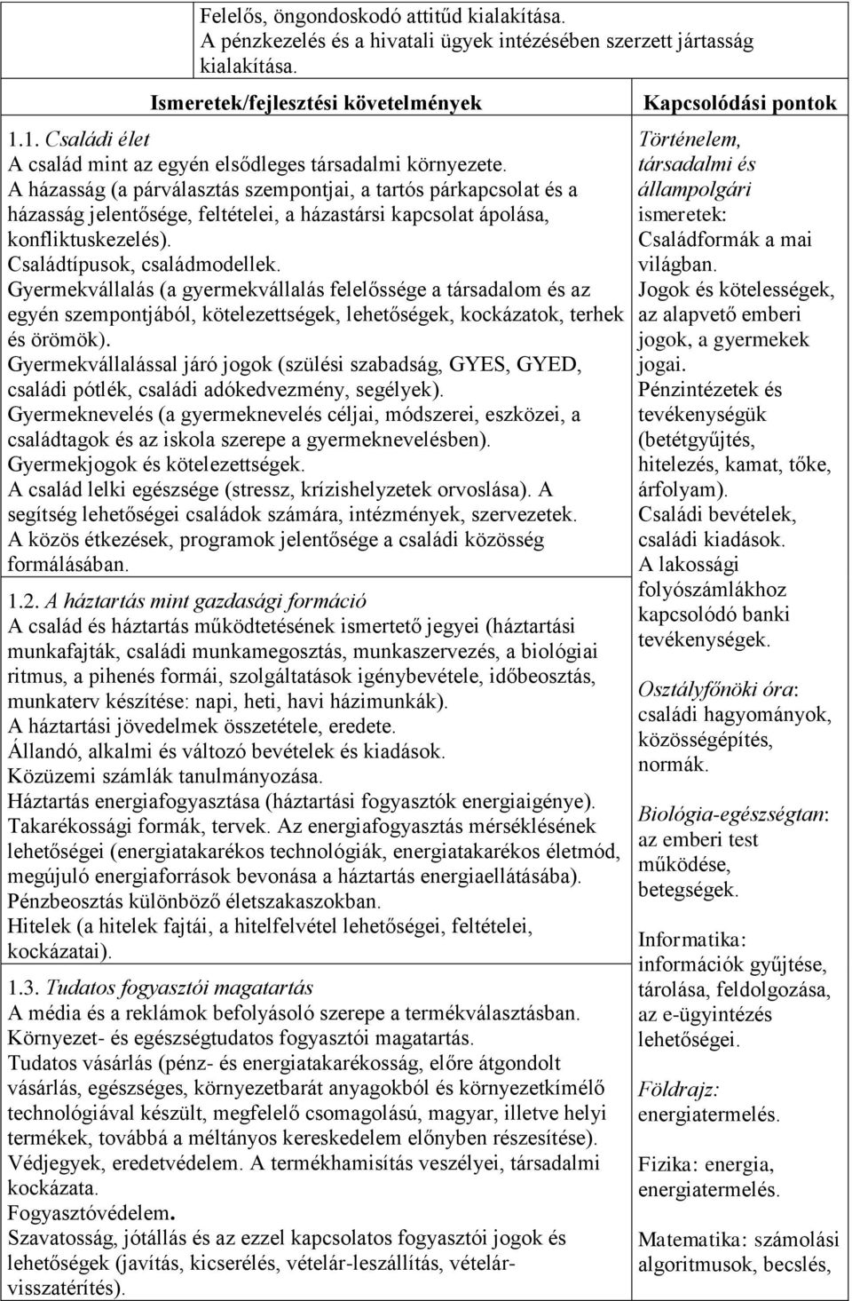 A házasság (a párválasztás szempontjai, a tartós párkapcsolat és a házasság jelentősége, feltételei, a házastársi kapcsolat ápolása, konfliktuskezelés). Családtípusok, családmodellek.
