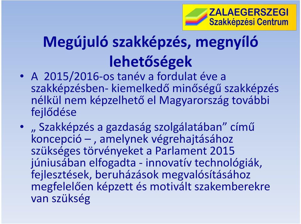 szolgálatában című koncepció, amelynek végrehajtásához szükséges törvényeket a Parlament 2015 júniusában