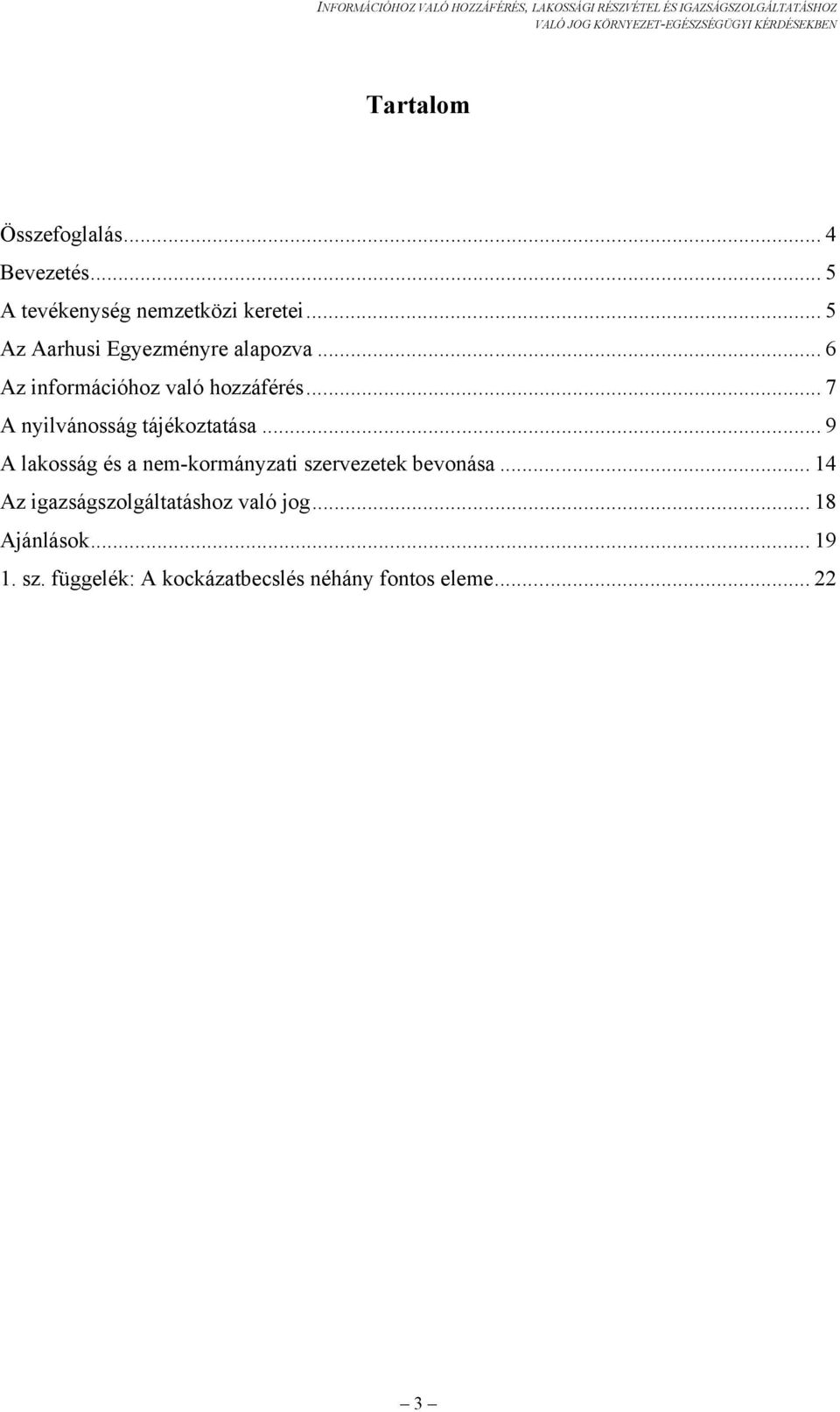 .. 7 A nyilvánosság tájékoztatása... 9 A lakosság és a nem-kormányzati szervezetek bevonása.