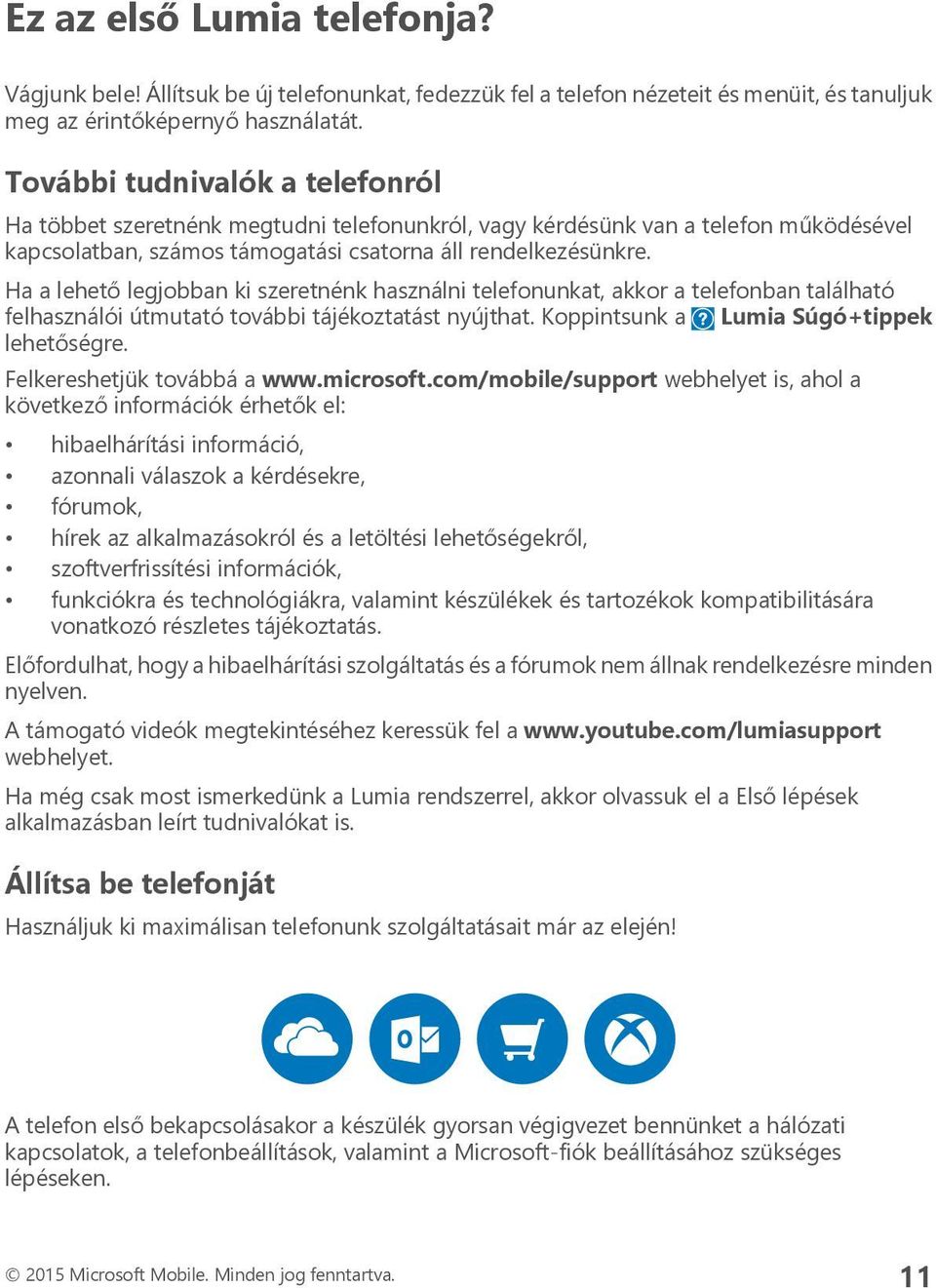 Ha a lehető legjobban ki szeretnénk használni telefonunkat, akkor a telefonban található felhasználói útmutató további tájékoztatást nyújthat. Koppintsunk a Lumia Súgó+tippek lehetőségre.