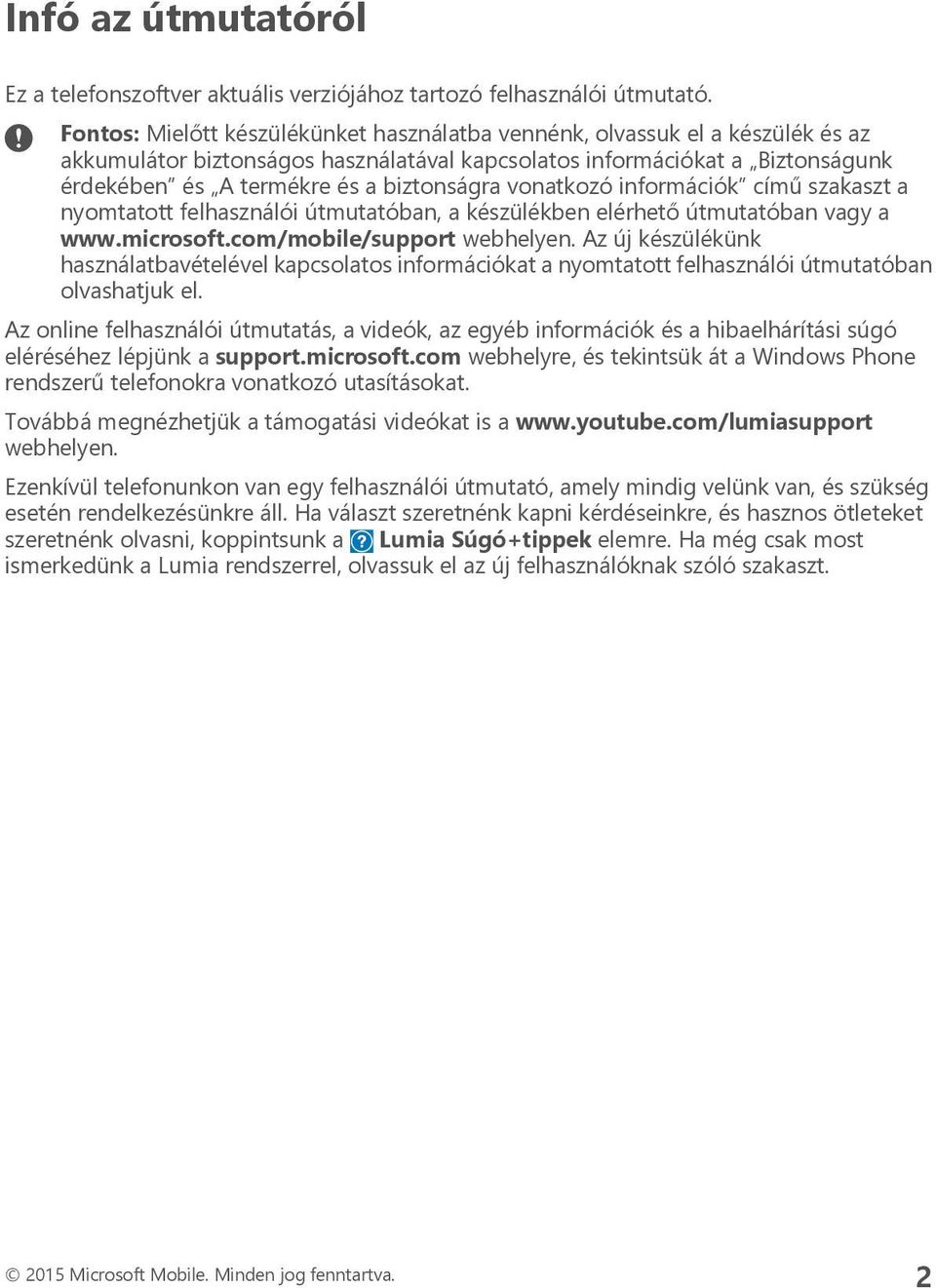 vonatkozó információk című szakaszt a nyomtatott felhasználói útmutatóban, a készülékben elérhető útmutatóban vagy a www.microsoft.com/mobile/support webhelyen.