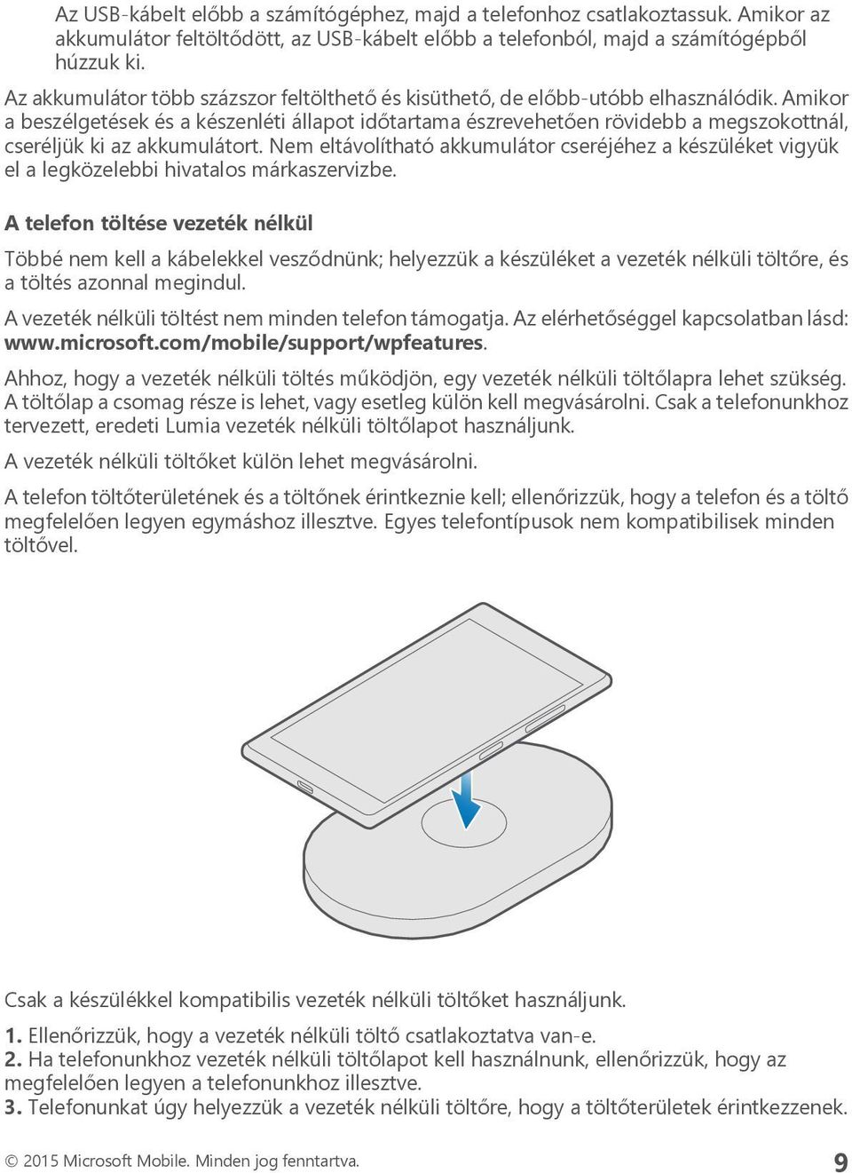 Amikor a beszélgetések és a készenléti állapot időtartama észrevehetően rövidebb a megszokottnál, cseréljük ki az akkumulátort.