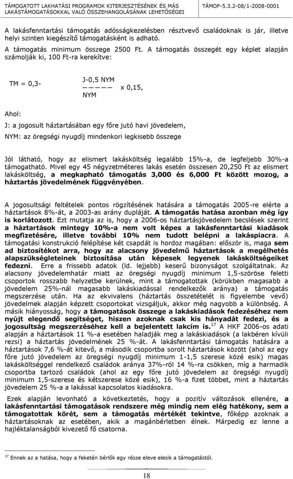 mindenkori legkisebb összege Jól látható, hogy az elismert lakásköltség legalább 15%-a, de legfeljebb 30%-a támogatható.