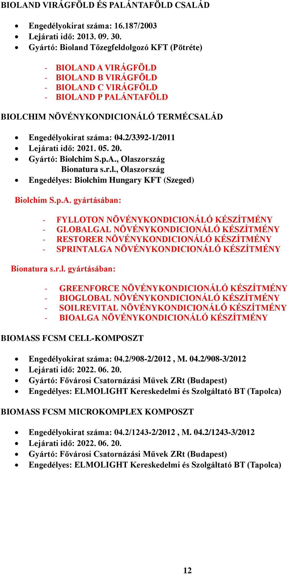 04.2/3392-1/2011 Lejárati idő: 2021. 05. 20. Gyártó: Biolchim S.p.A.