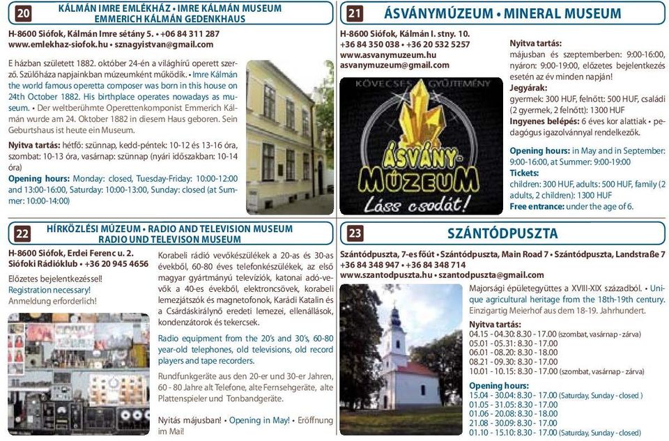 His birthplace operates nowadays as museum. Der weltberühmte Operettenkomponist Emmerich Kálmán wurde am 24. Oktober 1882 in diesem Haus geboren. Sein Geburtshaus ist heute ein Museum.