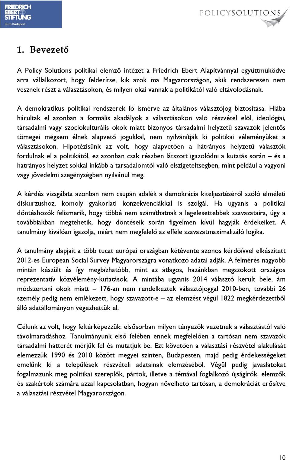 Hiába hárultak el azonban a formális akadályok a választásokon való részvétel elől, ideológiai, társadalmi vagy szociokulturális okok miatt bizonyos társadalmi helyzetű szavazók jelentős tömegei