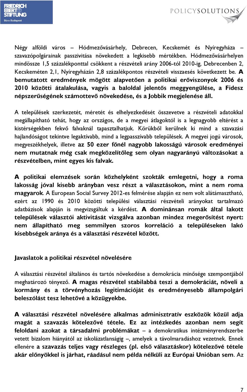 A bemutatott eredmények mögött alapvetően a politikai erőviszonyok 2006 és 2010 közötti átalakulása, vagyis a baloldal jelentős meggyengülése, a Fidesz népszerűségének számottevő növekedése, és a