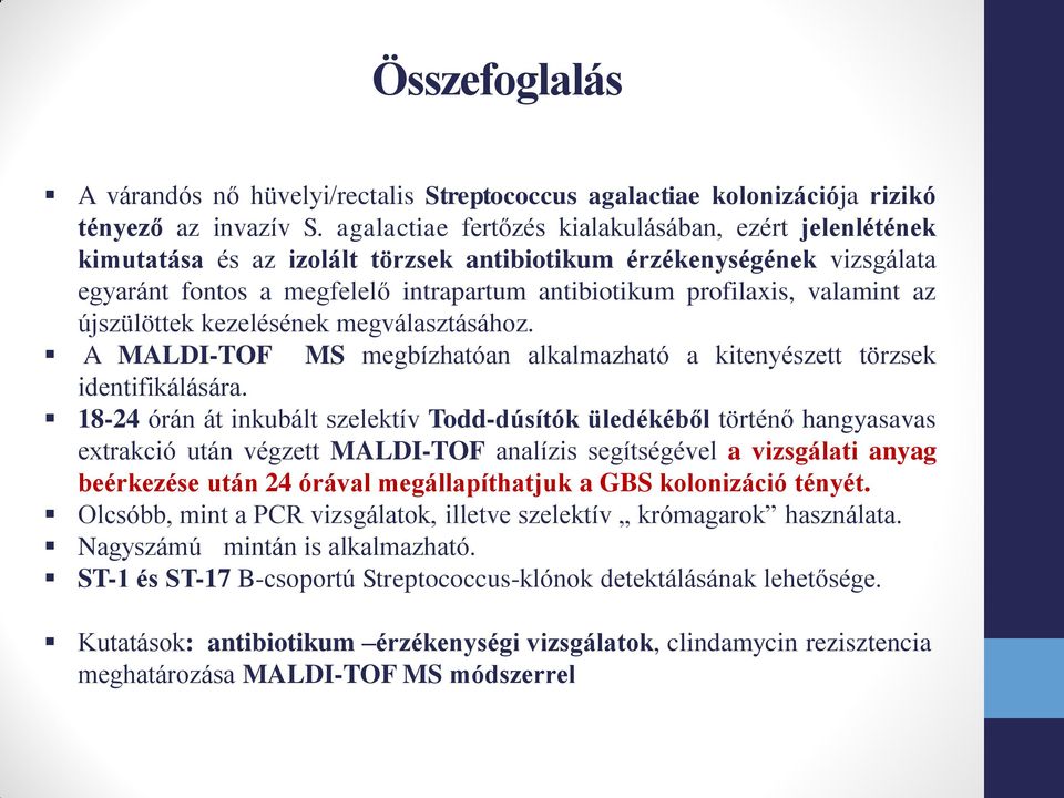 valamint az újszülöttek kezelésének megválasztásához. A MALDI-TOF MS megbízhatóan alkalmazható a kitenyészett törzsek identifikálására.