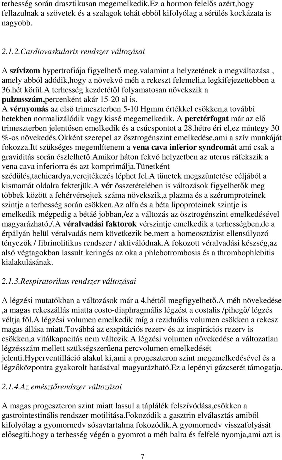36.hét körül.a terhesség kezdetétől folyamatosan növekszik a pulzusszám,percenként akár 15-20 al is.