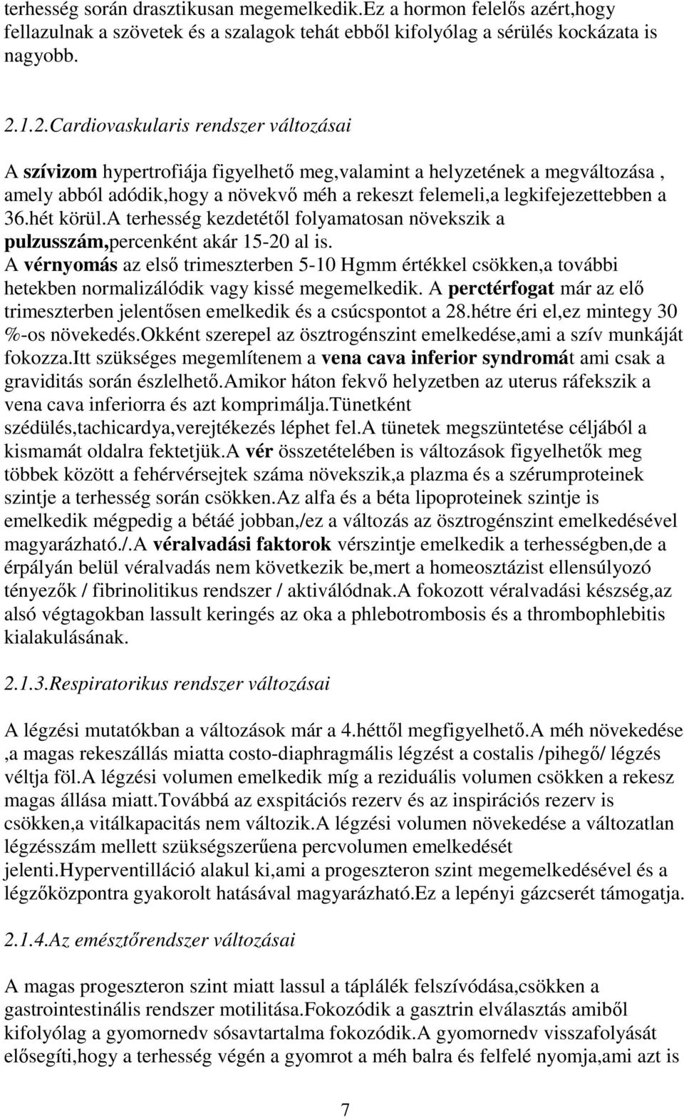 36.hét körül.a terhesség kezdetétől folyamatosan növekszik a pulzusszám,percenként akár 15-20 al is.