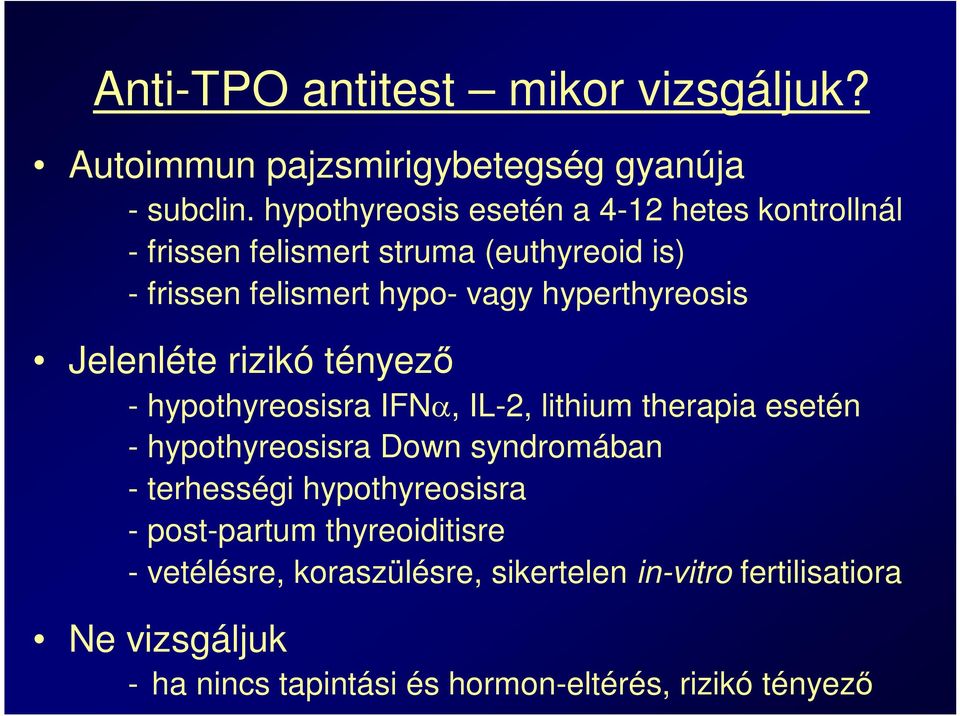 hyperthyreosis Jelenléte rizikó tényező - hypothyreosisra IFN, IL-2, lithium therapia esetén - hypothyreosisra Down syndromában -