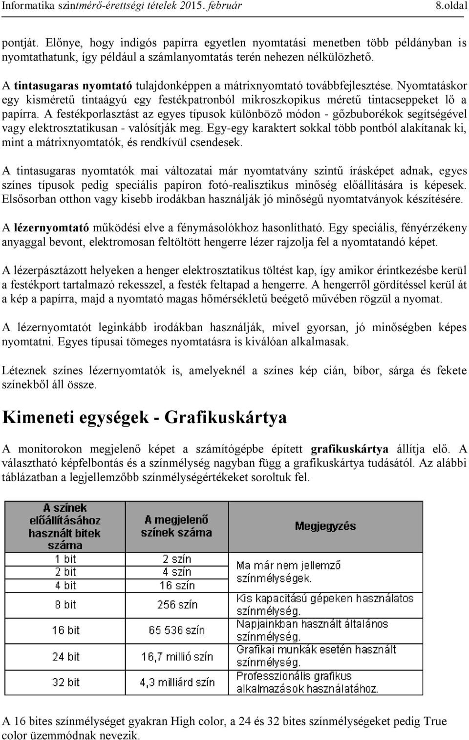 A festékporlasztást az egyes típusok különböző módon - gőzbuborékok segítségével vagy elektrosztatikusan - valósítják meg.