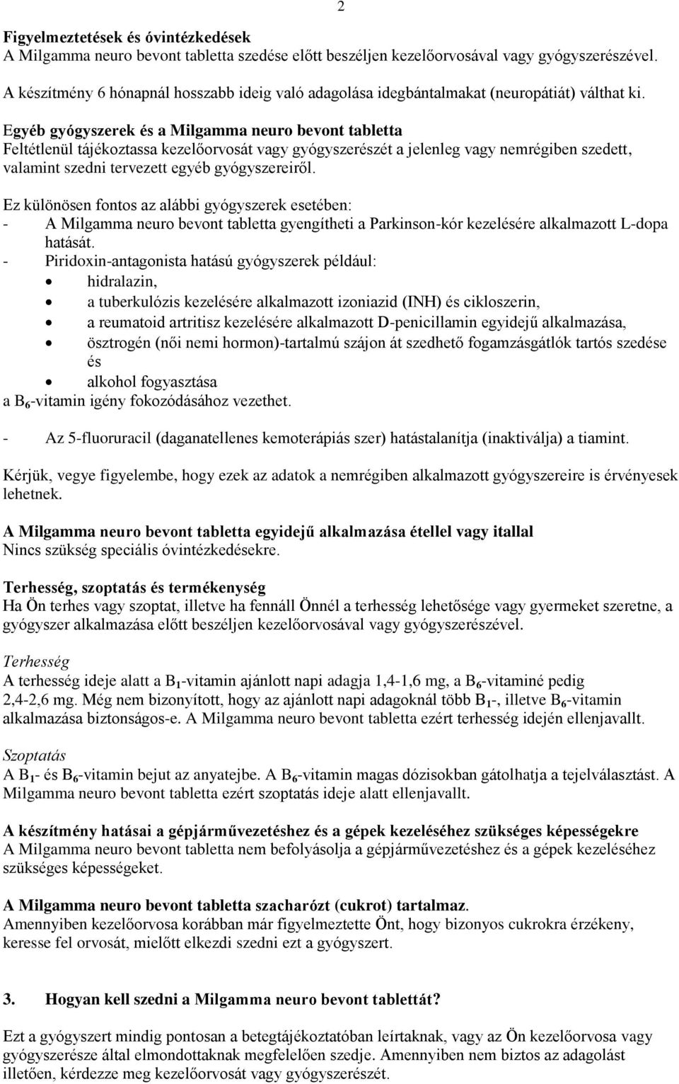 Egyéb gyógyszerek és a Milgamma neuro bevont tabletta Feltétlenül tájékoztassa kezelőorvosát vagy gyógyszerészét a jelenleg vagy nemrégiben szedett, valamint szedni tervezett egyéb gyógyszereiről.