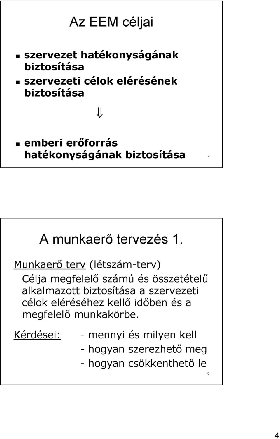 Munkaerő terv (létszám-terv) Célja megfelelő számú és összetételű alkalmazott biztosítása a