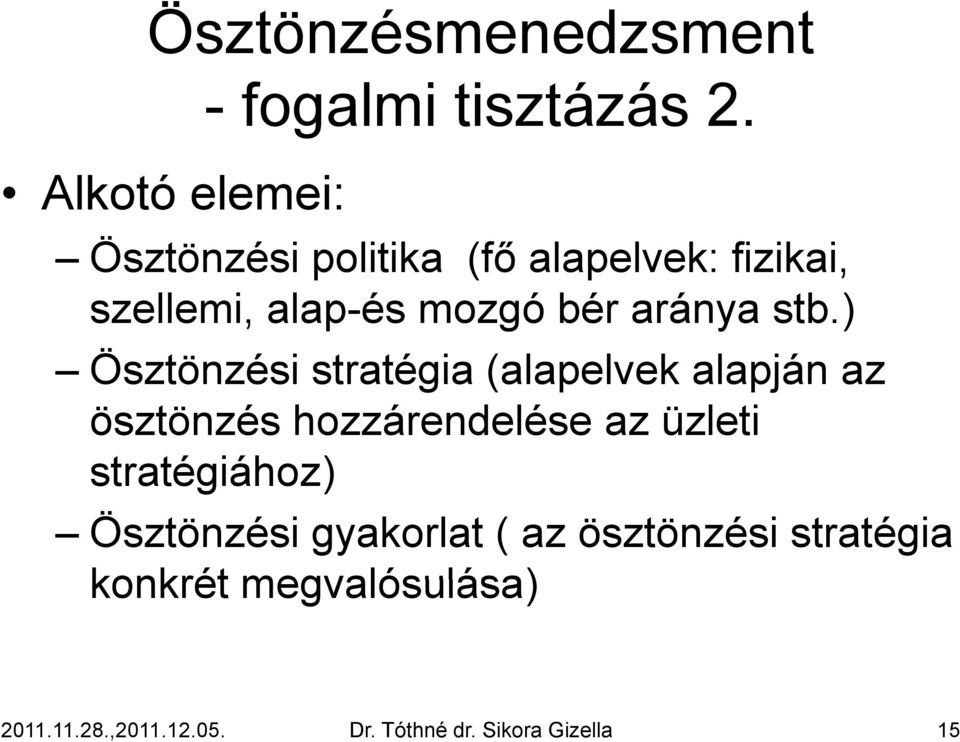 ) Ösztönzési stratégia (alapelvek alapján az ösztönzés hozzárendelése az üzleti