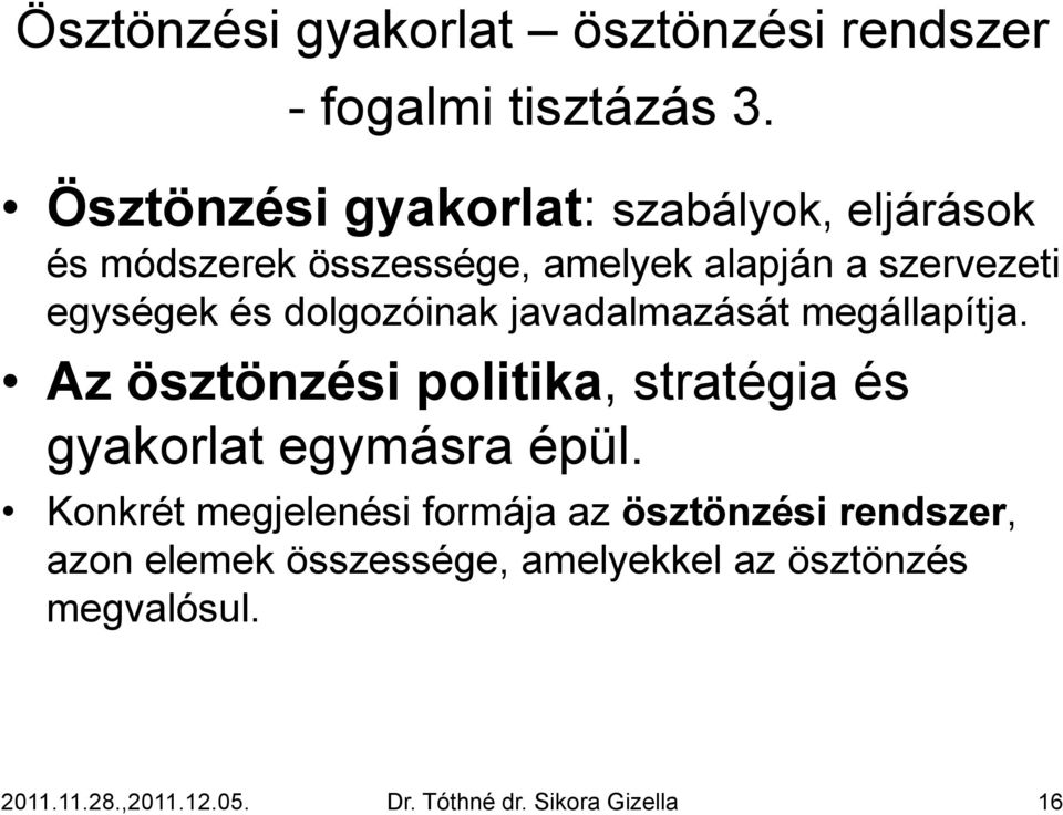 dolgozóinak javadalmazását megállapítja. Az ösztönzési politika, stratégia és gyakorlat egymásra épül.