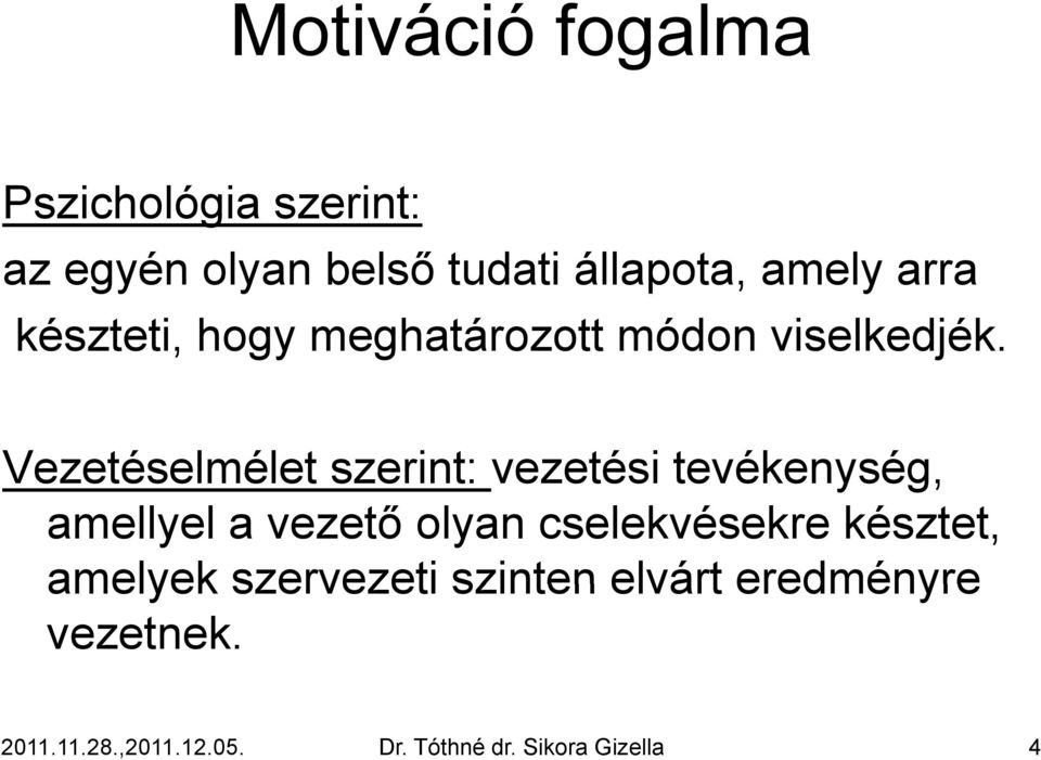 Vezetéselmélet szerint: vezetési tevékenység, amellyel a vezető olyan cselekvésekre