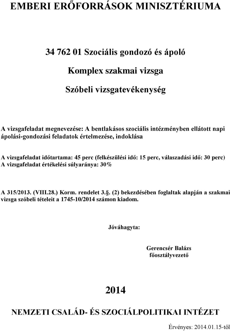 idő: 30 perc) A vizsgafeladat értékelési súlyaránya: 30% A 315/2013. (VIII.28.) Korm. rendelet 3.