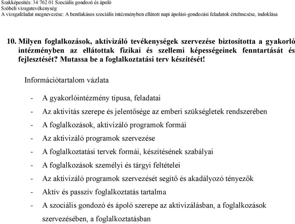 Információtartalom vázlata - A gyakorlóintézmény típusa, feladatai - Az aktivitás szerepe és jelentősége az emberi szükségletek rendszerében - A foglalkozások, aktivizáló programok formái - Az