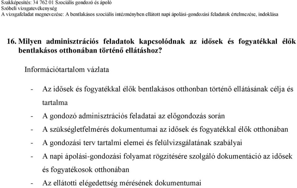 feladatai az előgondozás során - A szükségletfelmérés dokumentumai az idősek és fogyatékkal élők otthonában - A gondozási terv tartalmi elemei és