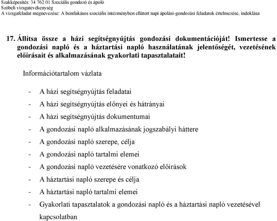 Információtartalom vázlata - A házi segítségnyújtás feladatai - A házi segítségnyújtás előnyei és hátrányai - A házi segítségnyújtás dokumentumai - A gondozási napló