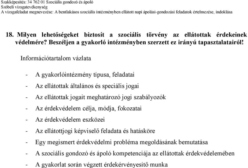 Információtartalom vázlata - A gyakorlóintézmény típusa, feladatai - Az ellátottak általános és speciális jogai - Az ellátottak jogait meghatározó jogi