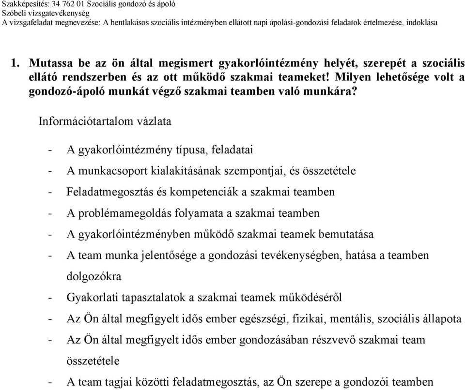 Információtartalom vázlata - A gyakorlóintézmény típusa, feladatai - A munkacsoport kialakításának szempontjai, és összetétele - Feladatmegosztás és kompetenciák a szakmai teamben - A