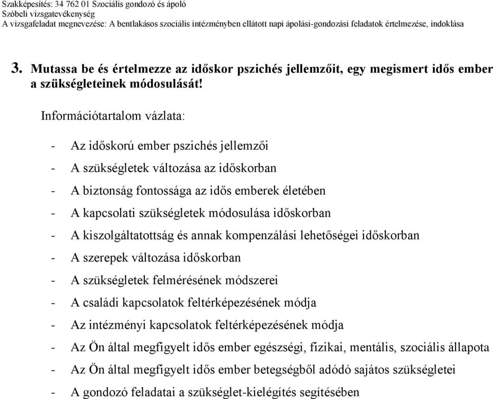 módosulása időskorban - A kiszolgáltatottság és annak kompenzálási lehetőségei időskorban - A szerepek változása időskorban - A szükségletek felmérésének módszerei - A családi kapcsolatok