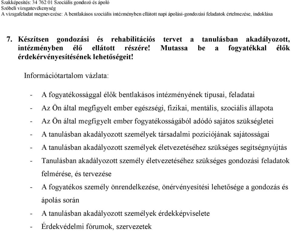 megfigyelt ember fogyatékosságából adódó sajátos szükségletei - A tanulásban akadályozott személyek társadalmi pozíciójának sajátosságai - A tanulásban akadályozott személyek életvezetéséhez