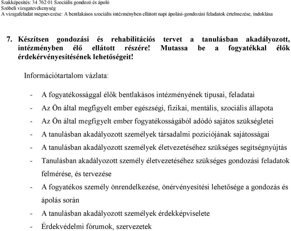 megfigyelt ember fogyatékosságából adódó sajátos szükségletei - A tanulásban akadályozott személyek társadalmi pozíciójának sajátosságai - A tanulásban akadályozott személyek életvezetéséhez