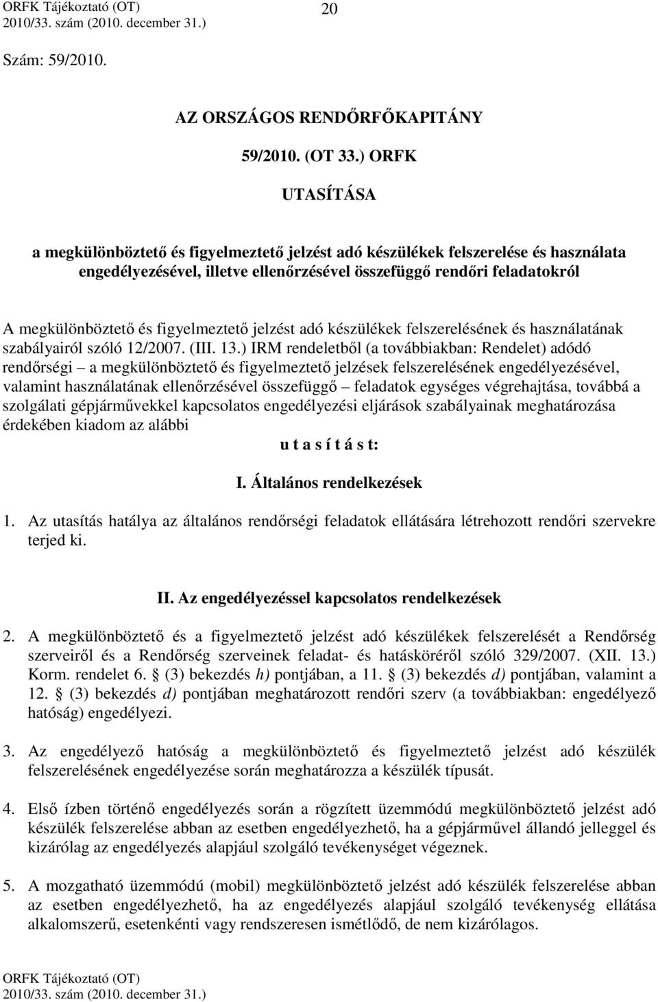 figyelmeztető jelzést adó készülékek felszerelésének és használatának szabályairól szóló 12/2007. (III. 13.