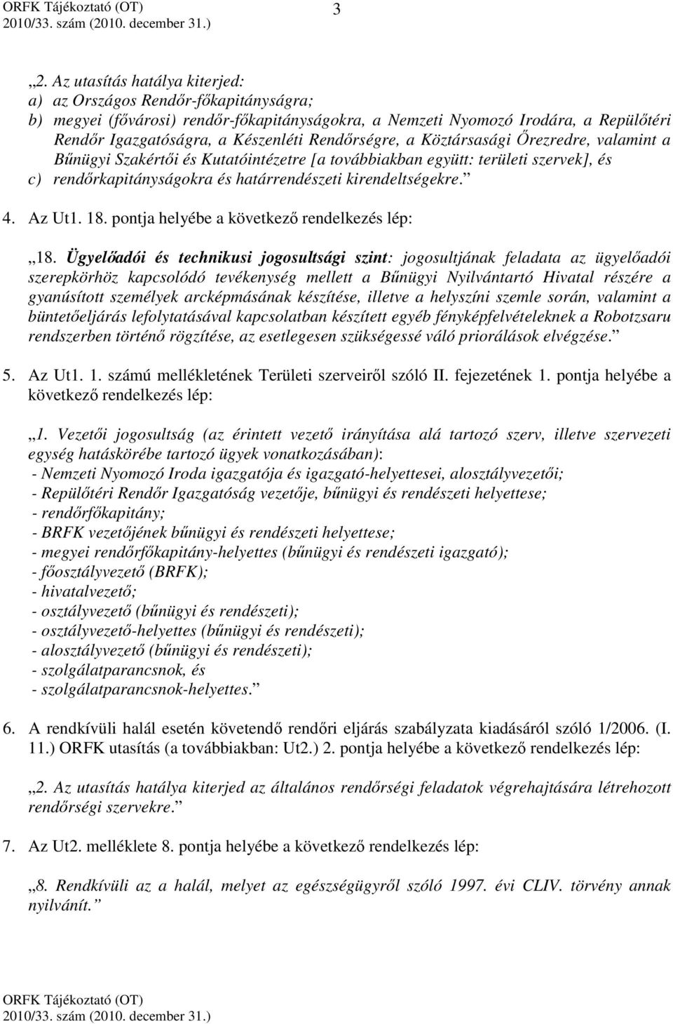 Az Ut1. 18. pontja helyébe a következő rendelkezés lép: 18.