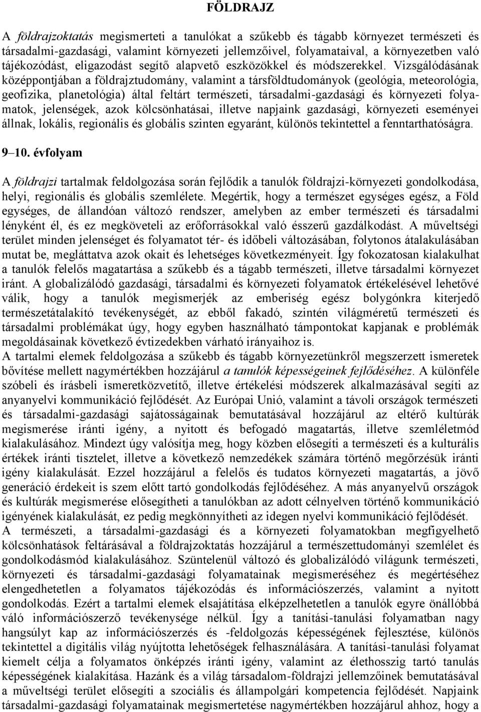 Vizsgálódásának középpontjában a földrajztudomány, valamint a társföldtudományok (geológia, meteorológia, geofizika, planetológia) által feltárt természeti, társadalmi-gazdasági és környezeti