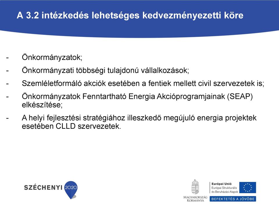 szervezetek is; - Önkormányzatok Fenntartható Energia Akcióprogramjainak (SEAP) elkészítése;