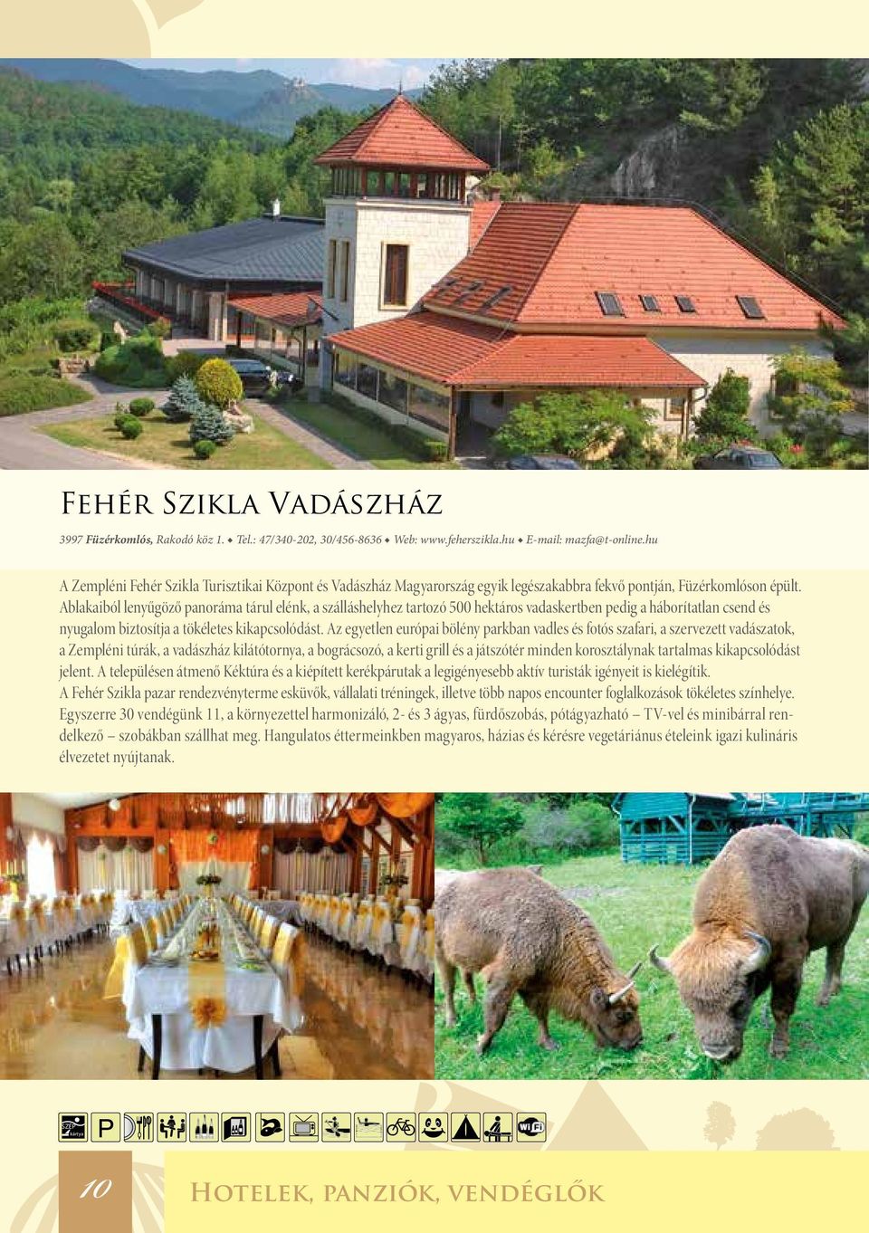 Ablakaiból lenyűgöző panoráma tárul elénk, a szálláshelyhez tartozó 500 hektáros vadaskertben pedig a háborítatlan csend és nyugalom biztosítja a tökéletes kikapcsolódást.