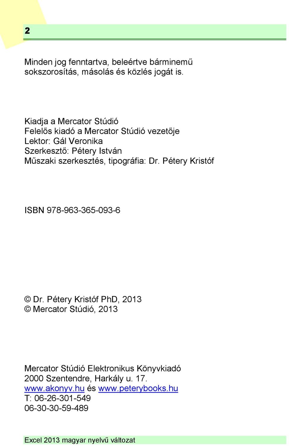 Műszaki szerkesztés, tipográfia: Dr. Pétery Kristóf ISBN 978-963-365-093-6 Dr.
