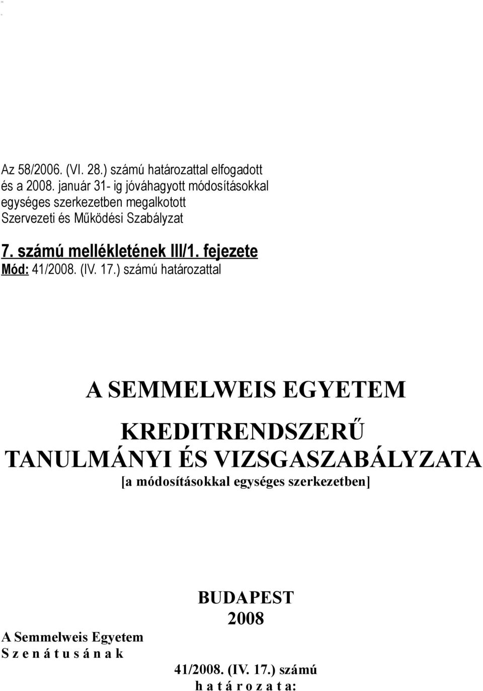 számú mellékletének III/1. fejezete Mód: 41/2008. (IV. 17.