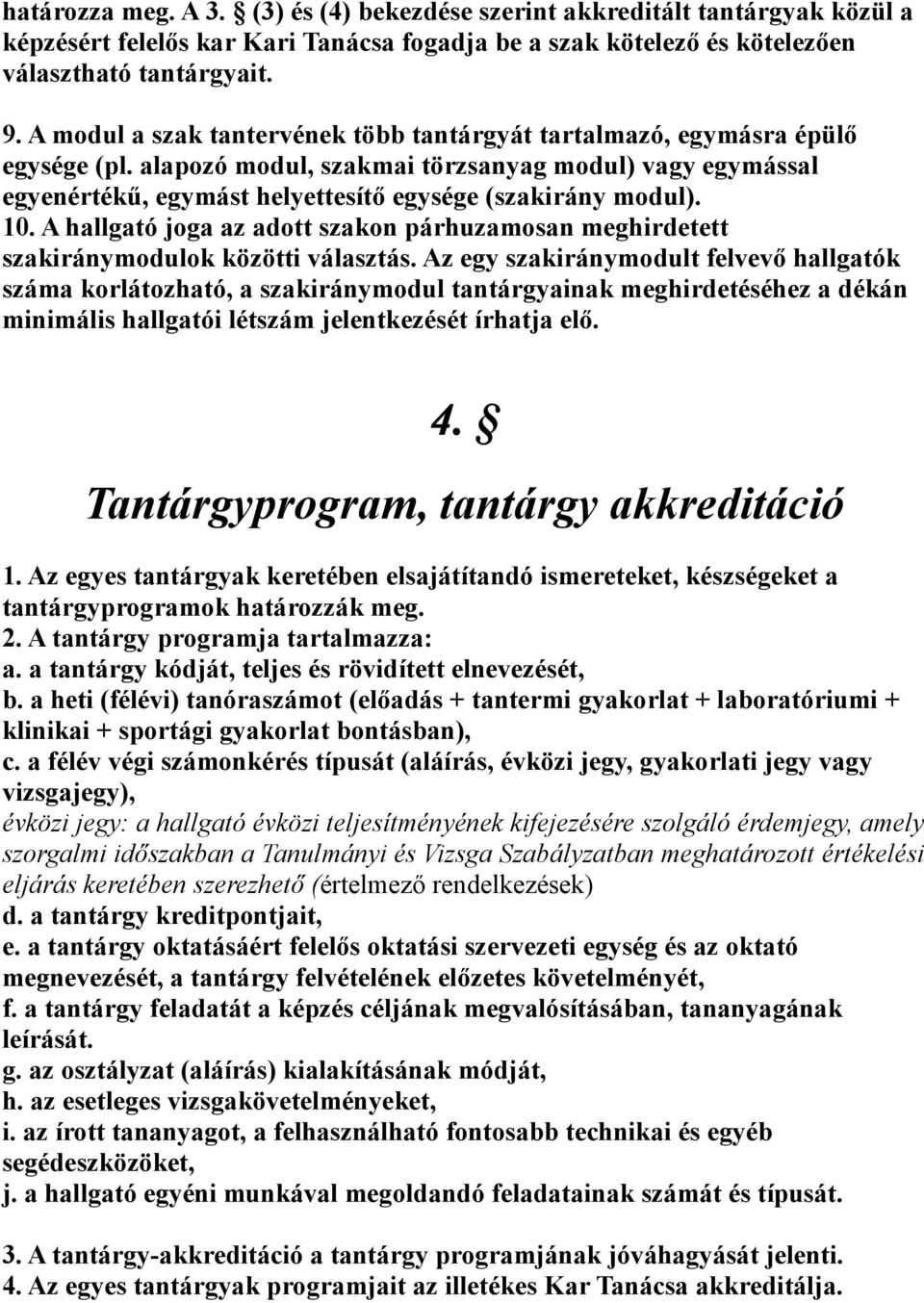 10. A hallgató joga az adott szakon párhuzamosan meghirdetett szakiránymodulok közötti választás.