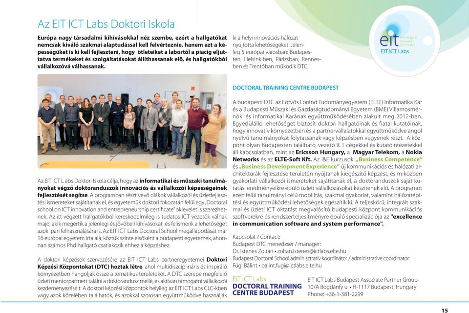 ki a helyi innovációs hálózat nyújtotta lehetőségeket. Jelenleg 5 európai városban: budapesten, helsinkiben, Párizsban, rennesben és trentóban működik dtc.