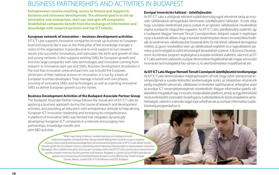 Established companies benefit from the exchange of information and knowledge with research partners and top ICT talents.